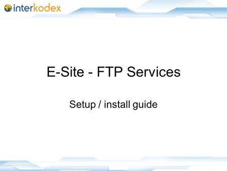 1 E-Site - FTP Services Setup / install guide. 2 About FTP services can run on any desired port(s) Runs as a windows service Works for all sites installed.