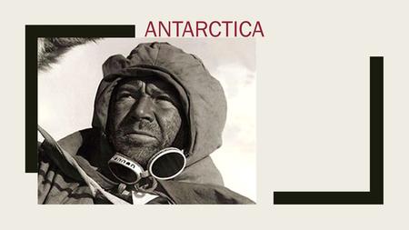 ANTARCTICA. Robert Falcon Scott ■The year is 1909. Far south, much of the Antarctic, including the South Pole itself, remains undiscovered. ■Not surprisingly,