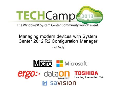 Managing modern devices with System Center 2012 R2 Configuration Manager Niall Brady.