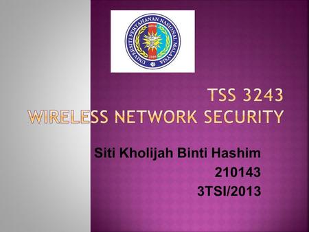 Siti Kholijah Binti Hashim 210143 3TSI/2013. FREQUENCY 2.452GHz - 2.484GHz SECURITY WEP, WPA, WPA2 STANDARD IEEE802.16e-2005 Wave 2 (WiMAX) TRANSMIT POWER.