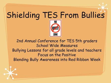 Shielding TES From Bullies 2nd Annual Conference for TES 5th graders School Wide Measures Bullying Lessons for all grade levels and teachers Focus on the.