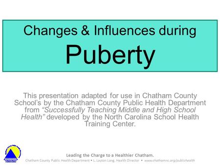 Leading the Charge to a Healthier Chatham. Chatham County Public Health Department L. Layton Long, Health Director www.chathamnc.org/publichealth Changes.