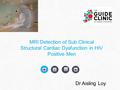 MRI Detection of Sub Clinical Structural Cardiac Dysfunction in HIV Positive Men Dr Aisling Loy.