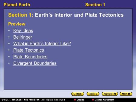 Planet EarthSection 1 Section 1: Earth’s Interior and Plate Tectonics Preview Key Ideas Bellringer What is Earth’s Interior Like? Plate Tectonics Plate.