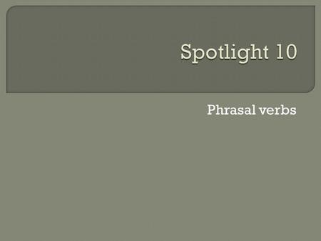 Phrasal verbs. look Up (find sth in a list) After (take care of) Out for (be careful) Down on (think smb is not good enough) Forward to (anticipate)