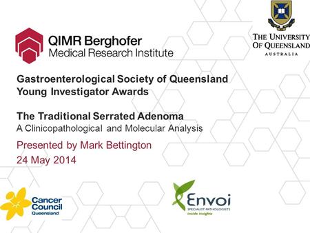 Gastroenterological Society of Queensland Young Investigator Awards The Traditional Serrated Adenoma A Clinicopathological and Molecular Analysis Presented.