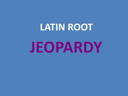 LATIN ROOT. Topic 1: SPECT (to look) Topic 2: FORM (to shape) Topic 3: PORT (to carry) Topic 4: TRACT (draw or pull) Topic 5: DICT (to say, speak) 100.