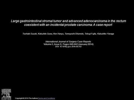 Large gastrointestinal stromal tumor and advanced adenocarcinoma in the rectum coexistent with an incidental prostate carcinoma: A case report Toshiaki.