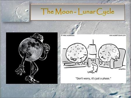 The moon is the Earth’s satellite. It takes about 28 days to revolve around the Earth The moon has a geosynchronous orbit, since its revolution period.