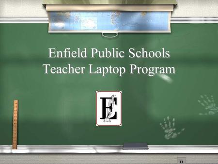 Enfield Public Schools Teacher Laptop Program. Special thanks to Paul Russell and the Town of Enfield Information Technology Department.