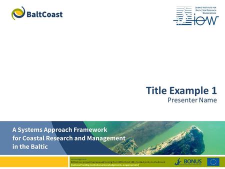 Title Example 1 Presenter Name Acknowledgements: BONUS xxx project has received funding from BONUS (Art 185), funded jointly by the EU and [national funding.