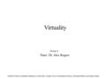 Virtuality Group A Matthew Dasilva, Khalifa Aldaharni, Jon Bondoc, Joseph Carver, Christopher Picken, Alexandre Baker, and Adam Atkins Tutor: Dr. Alex.