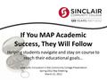 If You MAP Academic Success, They Will Follow Helping students navigate and stay on course to reach their educational goals… League for Innovation in the.