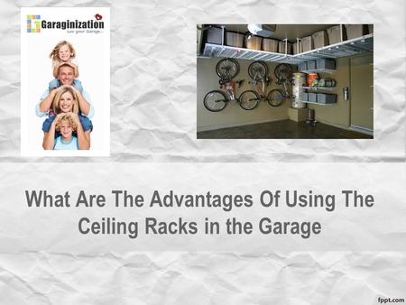 What Are The Advantages Of Using The Ceiling Racks in the Garage.