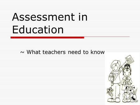 Assessment in Education ~ What teachers need to know.