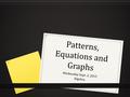 Patterns, Equations and Graphs Wednesday Sept. 2, 2015 Algebra.