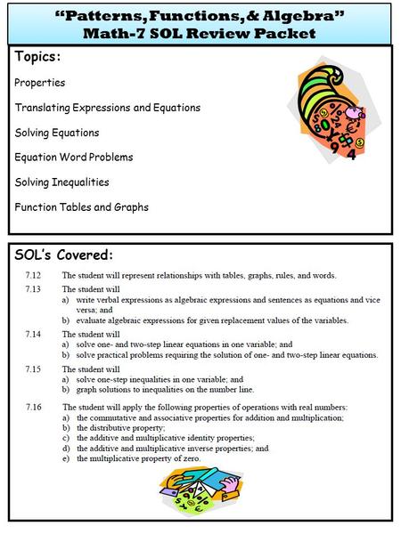 SOL’s Covered: Topics: Properties Translating Expressions and Equations Solving Equations Equation Word Problems Solving Inequalities Function Tables and.