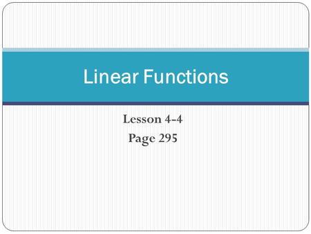 Lesson 4-4 Page 295 Linear Functions. Understand how to use tables and graphs to represent functions.