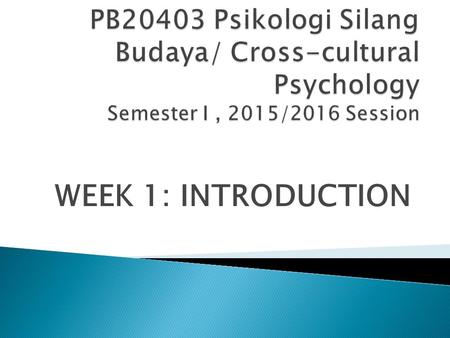 WEEK 1: INTRODUCTION. Cultural diversity brings challenges to humankind.  negative - confusion, misunderstanding and conflicts.  positive - opportunities;