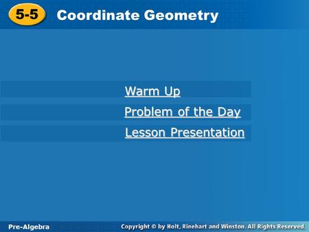 Pre-Algebra 5-5 Coordinate Geometry 5-5 Coordinate Geometry Pre-Algebra Warm Up Warm Up Problem of the Day Problem of the Day Lesson Presentation Lesson.