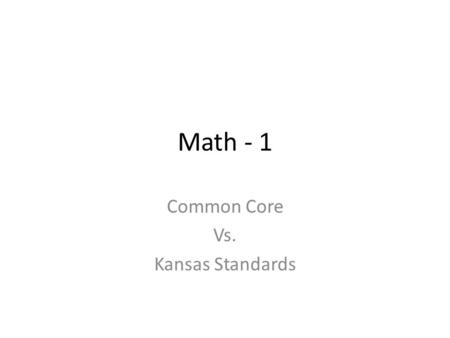 Math - 1 Common Core Vs. Kansas Standards. DOMAIN Operations And Algebraic Thinking.