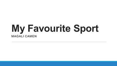 My Favourite Sport MAGALI CAMEN. Follow this guide… What´s your favorite sport? Do you play it? Do you watch it? Where do people play it? What equipment.