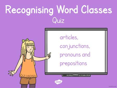 Recognising Word Classes Quiz articles, conjunctions, pronouns and prepositions.