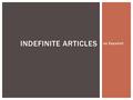 En Español! INDEFINITE ARTICLES.  In English There are ______ Singular Indefinite Articles. They are “a” and “an”  In Spanish there are also _____ indefinite.