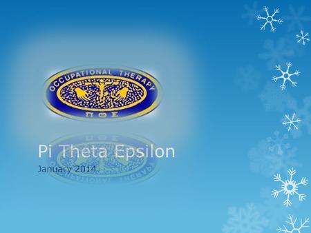 Pi Theta Epsilon January 2014. HAPPY NEW YEAR!  Agenda:  Overview of the semester  OT 2 rep  Sam & Louie’s Fundraiser  St. Catherine’s challenge.