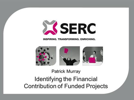 Patrick Murray Identifying the Financial Contribution of Funded Projects.