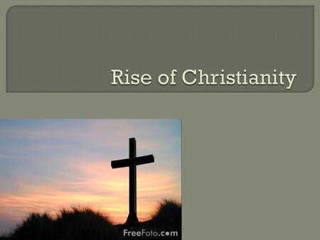  The enormity of the Roman Empire required Emperor’s to be tolerant of many religions  What religions did we learn about from the foundations unit?