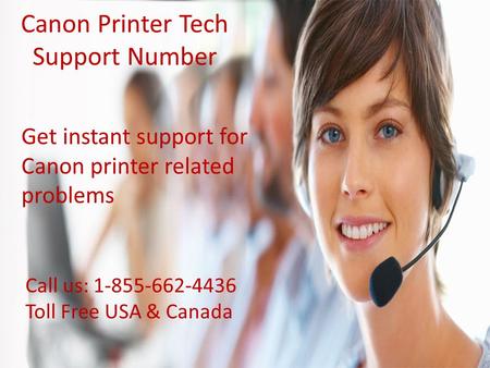 Canon Printer Tech Support Number Get instant support for Canon printer related problems Call us: 1-855-662-4436 Toll Free USA & Canada.