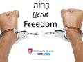 חֵרוּת Herut Freedom © Behrman House/Babaganewz. Freedom, Herut The Jewish idea of freedom is linked to responsibility and a higher purpose in life. ©