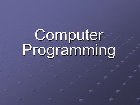 Computer Programming. Objectives Program and Programming Program and Programming Algorithms & Programs Algorithms & Programs Software Life Cycle Software.