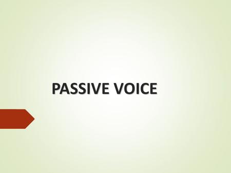 PASSIVE VOICE.