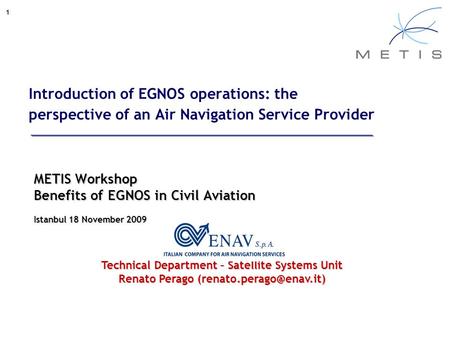 1 Introduction of EGNOS operations: the perspective of an Air Navigation Service Provider METIS Workshop Benefits of EGNOS in Civil Aviation Istanbul 18.