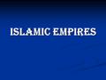 Islamic Empires. A Brief History of Islam The religion of Islam was founded in, what is today, Saudi Arabia.