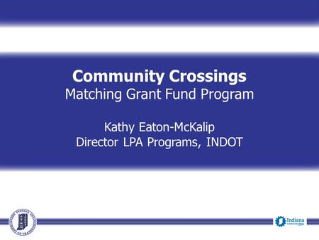 Community Crossings Matching Grant Fund Program Kathy Eaton-McKalip