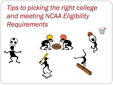 Tips to picking the right college and meeting NCAA Eligibility Requirements.