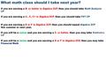 What math class should I take next year? If you are earning a B- or better in Algebra 2CP, then you should take Math Analysis CP If you are earning a C-,