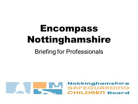 Encompass Nottinghamshire Briefing for Professionals.