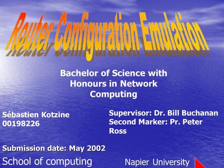 Submission date: May 2002 Sébastien Kotzine 00198226 Bachelor of Science with Honours in Network Computing School of computing Napier University Supervisor: