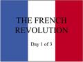 THE FRENCH REVOLUTION Day 1 of 3. TWO WALLPAPERS French flag, known as “the Tricolor” Adopted in 1790 at the start of the Revolution Remains the French.