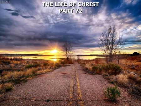 THE LIFE OF CHRIST PART 72 THE LIFE OF CHRIST PART 72.