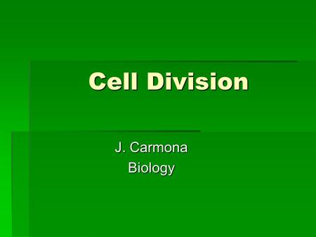 Cell Division J. Carmona Biology. Interphase  The cell is engaged in metabolic activity and performing its prepare for mitosis (the next four phases.