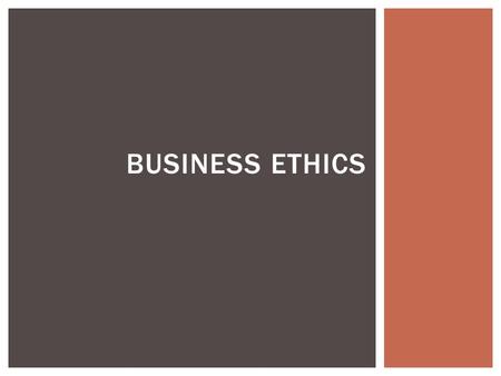 BUSINESS ETHICS.  Understand and explain what is meant by business ethics.  Understand the role or regulators and regulation. OBJECTIVES.