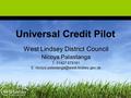 Universal Credit Pilot West Lindsey District Council Nicoya Palastanga T: 01427 675161 E: