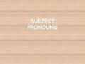 SUBJECT PRONOUNS. Subjects tell who is doing the action. Gregorio escucha música. Gregorio listens to music. Subject pronouns replace the subject to avoid.