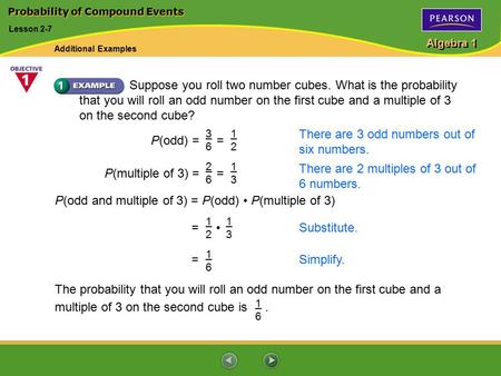 Algebra 1 Suppose you roll two number cubes. What is the probability that you will roll an odd number on the first cube and a multiple of 3 on the second.