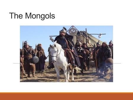 The Mongols. Where are the Mongols from? North of China Steppe: Plateaus.